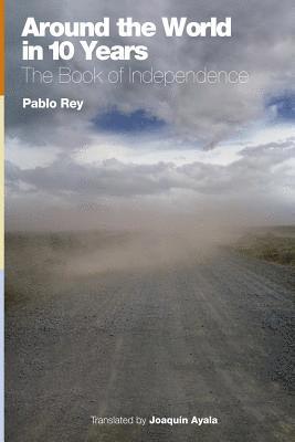 Pablo Rey - Around the World in 10 Years: the Book of Independence, Häftad