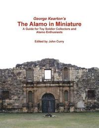 bokomslag George Kearton's the Alamo in Miniature A Guide for Toy Soldier Collectors and Alamo Enthusiasts