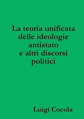 La Teoria Unificata Delle Ideologie Antistato e Altri Discorsi Politici 1