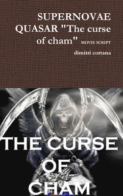 bokomslag Supernovae Quasar &quot;the Curse of Cham&quot; Movie Script