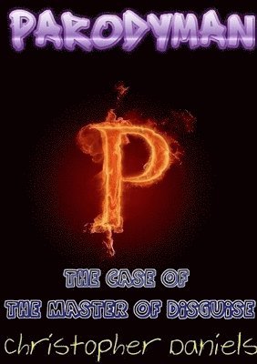 Christopher Daniels - Parodyman : The Case Of The Master Of Disguise, Häftad
