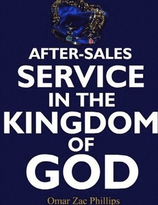 Omar Zac Phillips - After-Sales Service in the Kingdom of God, Häftad