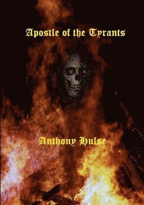 Anthony Hulse, ANTHONY HULSE - Apostle of the Tyrants, Häftad