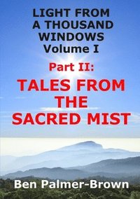 bokomslag Light from A Thousand Windows Volume I Part II: Tales from the Sacred Mist