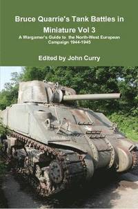 bokomslag Bruce Quarrie's Tank Battles in Miniature Vol 3 A Wargamer's Guide to the North-West European Campaign 1944-1945