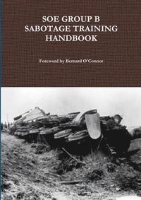 bokomslag SOE Group B Sabotage Training Handbook