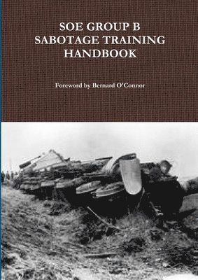 Bernard O'Connor - SOE Group B Sabotage Training Handbook, Häftad