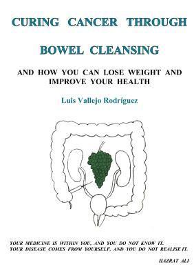 Luis Vallejo Rodriguez - Curing Cancer Through Bowel Cleansing, Häftad