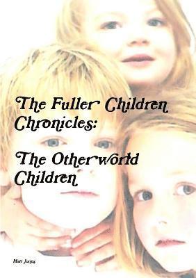 Matt Jones - Fuller Children Chronicles : the Otherworld Children, Häftad