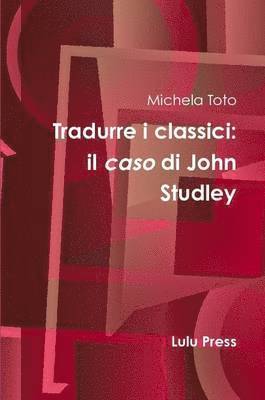 bokomslag Tradurre I Classici: Il Caso Di John Studley