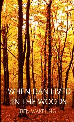 Ben Wakeling - When Dan Lived in the Woods, Häftad