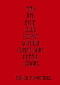 bokomslag Bad Red Blue, Blue Poetry & Other Compulsory Unpaid Labors