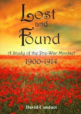 Lost and Found: A Study of the Pre-War Mindset: 1900-1914 1