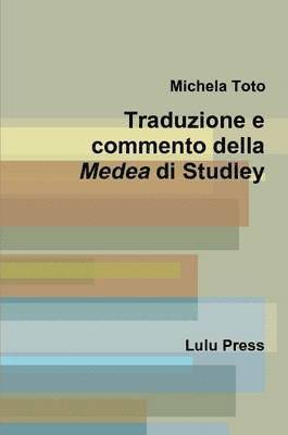 Traduzione e Commento Della Medea Di Studley 1