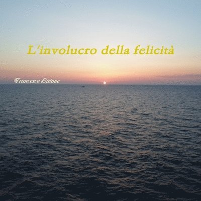 L'Involucro Della Felicita 1