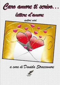 bokomslag Caro Amore Ti Scrivo ... Lettere D'amore