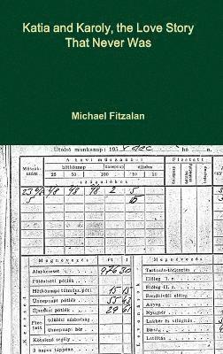 Michael Fitzalan - Katia and Karoly, the Love Story That Never Was, Inbunden