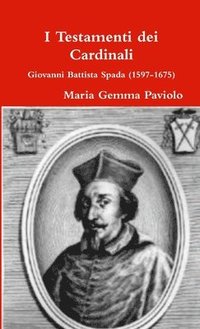 bokomslag I Testamenti Dei Cardinali: Giovanni Battista Spada (1597-1675)