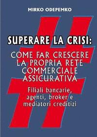 bokomslag Superare La Crisi. Come Far Crescere La Propria Rete Commerciale Assicurativa