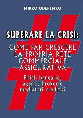 bokomslag Superare La Crisi. Come Far Crescere La Propria Rete Commerciale Assicurativa