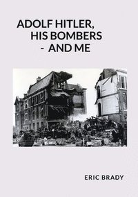 bokomslag Adolf Hitler, His Bombers - and Me