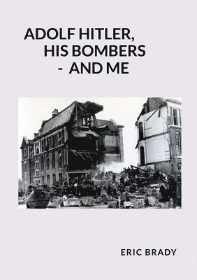 Adolf Hitler, His Bombers - and Me 1