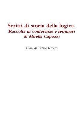 bokomslag Scritti Di Storia Della Logica. Raccolta Di Conferenze e Seminari Di Mirella Capozzi