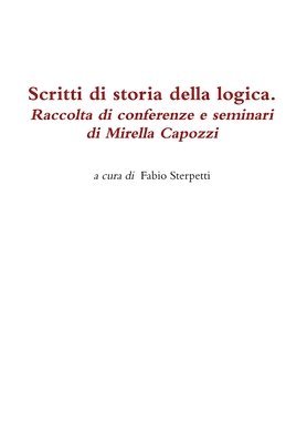 Fabio Sterpetti (a cura di), Fabio Sterpetti (a Cura Di) - Scritti Di Storia Della Logica. Raccolta Di Conferenze e Seminari Di Mirella Capozzi, Inbunden
