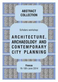 bokomslag Architecture, Archaeology and Contemporary City Planning - Abstract Collection of the Workshop