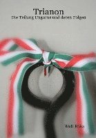 Hedi Roka, Hédi Róka - Trianon - Die Teilung Ungarns Und Deren Folgen, Inbunden