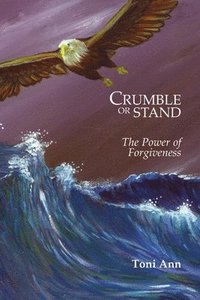 bokomslag Crumble or Stand: the Power of Forgiveness