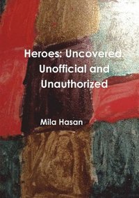 bokomslag Heroes: Uncovered. Unofficial and Unauthorized