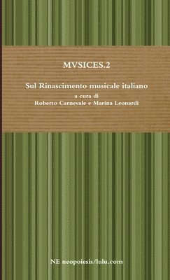 bokomslag MVSICES.2 Sul Rinascimento musicale italiano a cura di Roberto Carnevale e Marina Leonardi