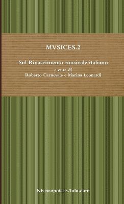 MVSICES.2 Sul Rinascimento musicale italiano a cura di Roberto Carnevale e Marina Leonardi 1