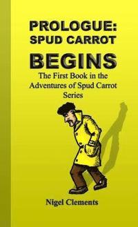 bokomslag Prologue: Spud Carrot Begins the First Book in the Adventures of Spud Carrot Series