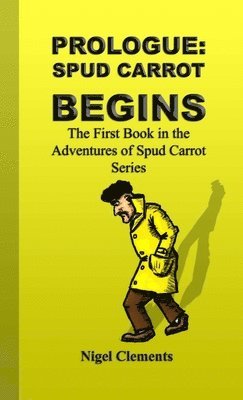 bokomslag Prologue: Spud Carrot Begins the First Book in the Adventures of Spud Carrot Series