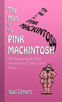 bokomslag Man in the Pink Mackintosh the Second Book in the Adventures of Spud Carrot Series