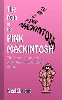 bokomslag The Man in the Pink Mackintosh the Second Book in the Adventures of Spud Carrot Series