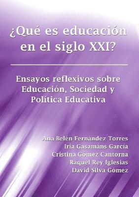 bokomslag Qu es educacin en el siglo XXI? Ensayos reflexivos sobre Educacin, Sociedad y Poltica Educativa