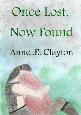 Anne .E. Clayton, Anne E. Clayton, Anne . E. Clayton - Once Lost, Now Found, Häftad
