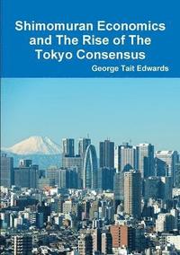 bokomslag Shimomuran Economics and The Rise of The Tokyo Consensus