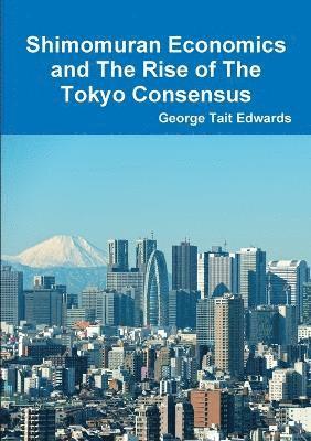 Shimomuran Economics and The Rise of The Tokyo Consensus 1