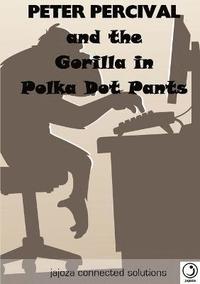 bokomslag Peter Percival and the Gorilla in Polka Dot Pants
