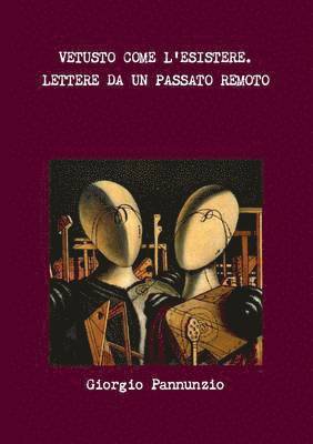 bokomslag Vetusto Come L'Esistere. Lettere Da Un Passato Remoto