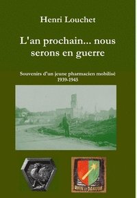 bokomslag L'an Prochain... Nous Serons En Guerre - Souvenirs D'un Jeune Pharmacien Mobilise 1939-1945 (Edition Reliee)