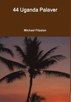 Michael Fitzalan - 44 Uganda Palaver, Inbunden