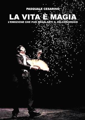 bokomslag Vita e Magia; L'Emozione Che Puo Regalarti Il Palcoscenico