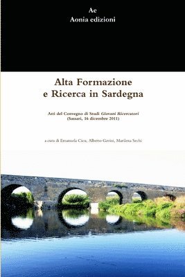 Alta Formazione e Ricerca in Sardegna. Atti Del Convegno Di Studi Giovani Ricercatori (Sassari, 16 Dicembre 2011) 1