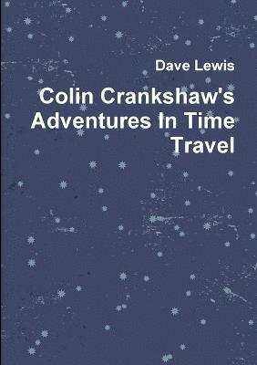 Colin Crankshaw's Adventures in Time Travel 1