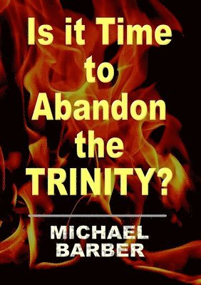 Michael Barber - Is it Time to Abandon the Trinity?, Häftad